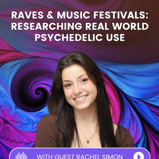 Episode 60: Bringing Psychedelic Research to the Rave w/ Rachel Simon