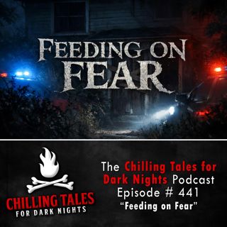 441: 441: Feeding on Fear - Chilling Tales for Dark Nights