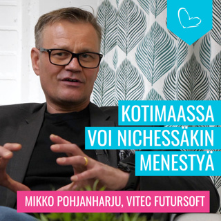 Kotimaassa voi nichessäkin menestyä. Vieraana Mikko Pohjanharju, Vitec Futursoft