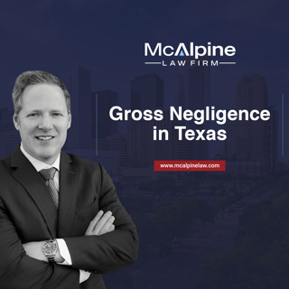 Texas Gross Negligence Claims: What It Takes to Pursue Punitive Damages