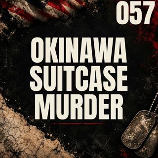 057 || Okinawa Suitcase Murder || Rina Shimabukuro