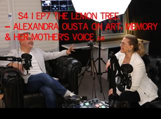 🎙️ S4 | EP7 The Lemon Tree – Alexandra Ousta on Art, Memory & Her Mother's Voice 🇬🇷