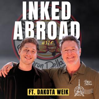 114: The Man Behind Inked Abroad ft. Dakota weik
