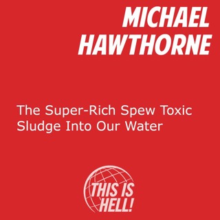 The Super-Rich Spew Toxic Sludge Into Our Water / Michael Hawthorne