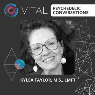 PT290 – Kylea Taylor, M.S., LMFT – Vital Psychedelic Conversations