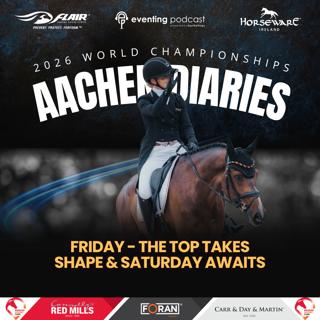 2026 Aachen Diaries: Friday - The Top Takes Shape & Saturday Awaits