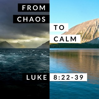 From Chaos to Calm; Luke 8:22-39