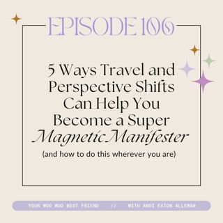 5 Ways Travel and Perspective Shifts Can Help You Become A Super Magnetic Manifester (and how to do this wherever you are)