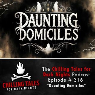 S4 Ep316: 316: Daunting Domiciles - Chilling Tales for Dark Nights