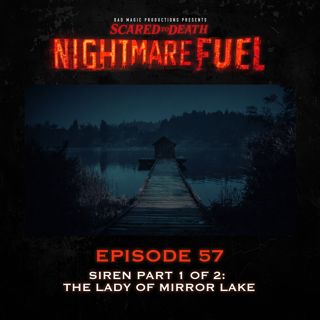 Nightmare Fuel #57: Siren Part 1 of 2: The Lady of Mirror Lake