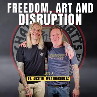 112. Freedom, Art, and Disruption ft. Justin Weatherholtz