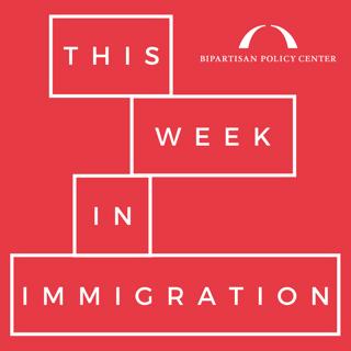 Episode 46: This Week in Immigration