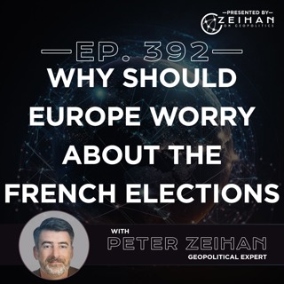 Why Should Europe Worry About the French Elections || Peter Zeihan