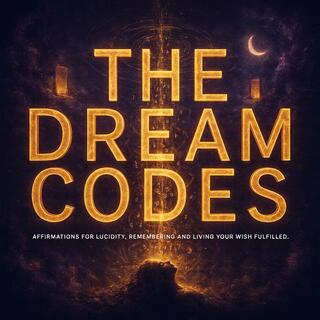 The Dream Codes - Affirmations For Lucidity, Remembering And Living Your Wish Fulfilled