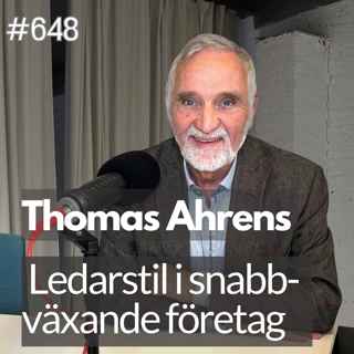 648 Ledarskap i snabbväxande företag - med Thomas Ahrens