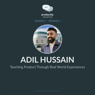S3E1: Teaching Product Through Real World Experiences: A Conversation with Adil Hussain