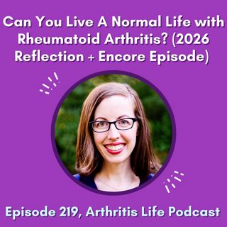 Can You Live A Normal Life with Rheumatoid Arthritis? (2026 Reflection + Encore Episode)