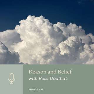 Reason and Belief with Ross Douthat