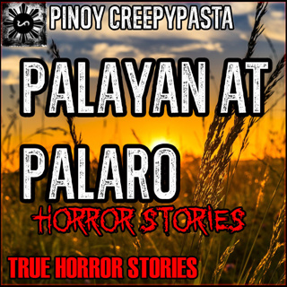 PALAYAN AT PALARO HORROR STORIES