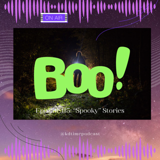 KDTime 115: "Spooky" Stories