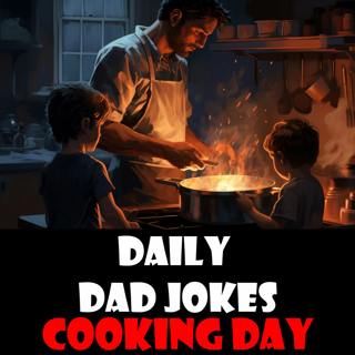 National Cooking Day! Cook up a storm with these dad jokes! 25 September 2023