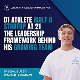 D1 Athlete Built a Startup at 21—The Leadership Framework Behind His Growing Team with Walker Ferguson