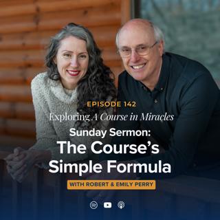 The Course's Simple Formula (Sunday Gathering Sermon)