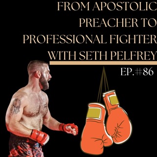 From Apostolic Preacher to Professional Fighter With Seth Pelfrey