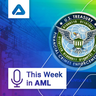 FinCEN Expands 314(b), Global AML Crackdowns, and Rising Regulatory Tensions