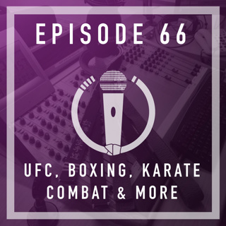 Episode 66 - UFC, Boxing, Karate Combat and more!