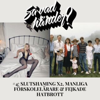 Så vad händer? #4: Slutshaming x2, manliga förskolelärare & fejkade hatbrott