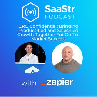 SaaStr 724: CRO Confidential: Bringing Product-Led and Sales-Led Growth Together For Go-To-Market Success with Giancarlo Lionetti, CRO of Zapier. Hosted by Sam Blond, Partner at Founders Fund