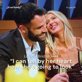 En grej till: Love is Blind s10e03 – ”I can tell by her heart how she’s going to look”