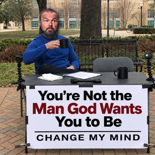 You're Not the Man God Wants You to Be (Prove Me Wrong)