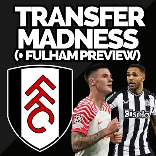 Transfer madness! - Rumour round-up, Sesko exclusive and Fulham preview