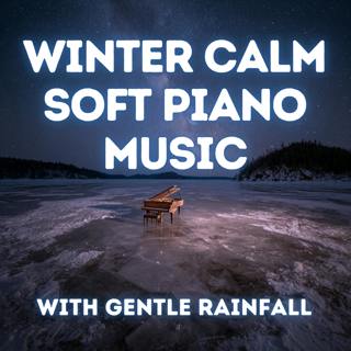 Winter Calm — Peaceful Rain Sounds and Soft Piano