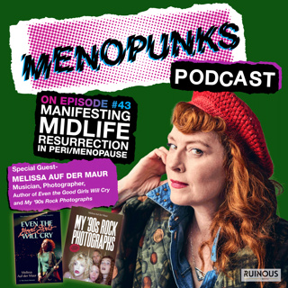 Episode 43: MANIFESTING A MIDLIFE RESURRECTION IN PERI/MENOPAUSE with MELISSA AUF DER MAUR