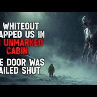 "A Whiteout Trapped Us in an Unmarked Cabin. One Door Was Nailed Shut" Creepypasta
