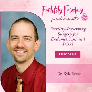 FFP 615 | Fertility-Preserving Surgery for Endometriosis and PCOS  | Dr. Kyle Beiter