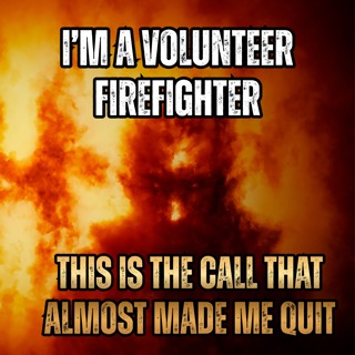 I'm a Volunteer Firefighter. This is the Call That Almost Made Me Quit.