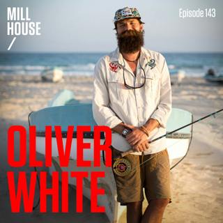 Episode 143: Oliver White - Fly Fishing Adventures & Entrepreneurship