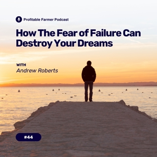 # 44 - How the fear of failure can destroy your dreams