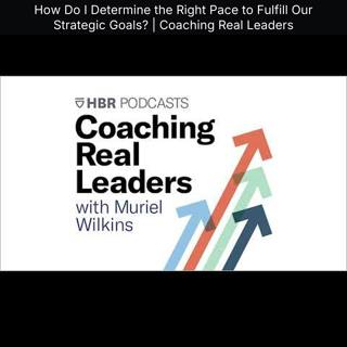 How Do I Determine the Right Pace to Fulfill Our Strategic Goals? | Coaching Real Leaders