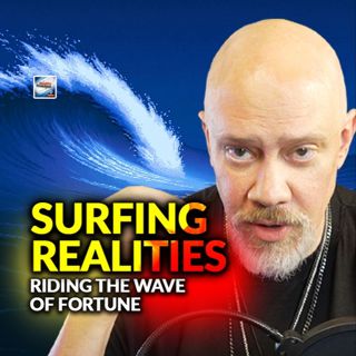Surfing Realities - Riding The Wave Of Fortune