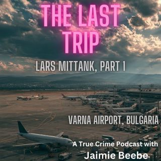 133: Lars Mittank, Part 1: Varna Airport, Bulgaria