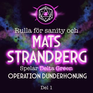 Rulla för Sanity & MATS STRANDBERG spelar DELTA GREEN: Operation Dunderhonung -  del 1