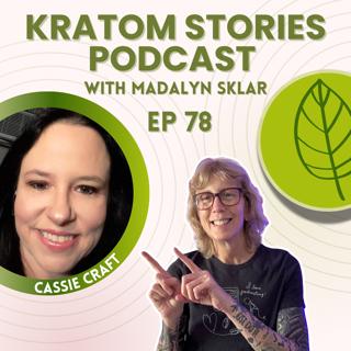 Ep 78: Kratom as a Lifeline: Cassie Craft's Story of Recovery and Relief