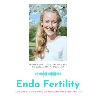 EF#6: Using Food as Medicine for Endo and TTC with Lizzie Alexander, PhD