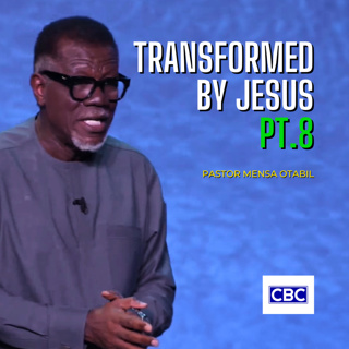 Transformed By Jesus - Pt.8 || Pastor Mensa Otabil