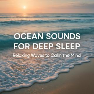 Ocean Sounds for Deep Sleep | Relaxing Waves to Calm the Mind